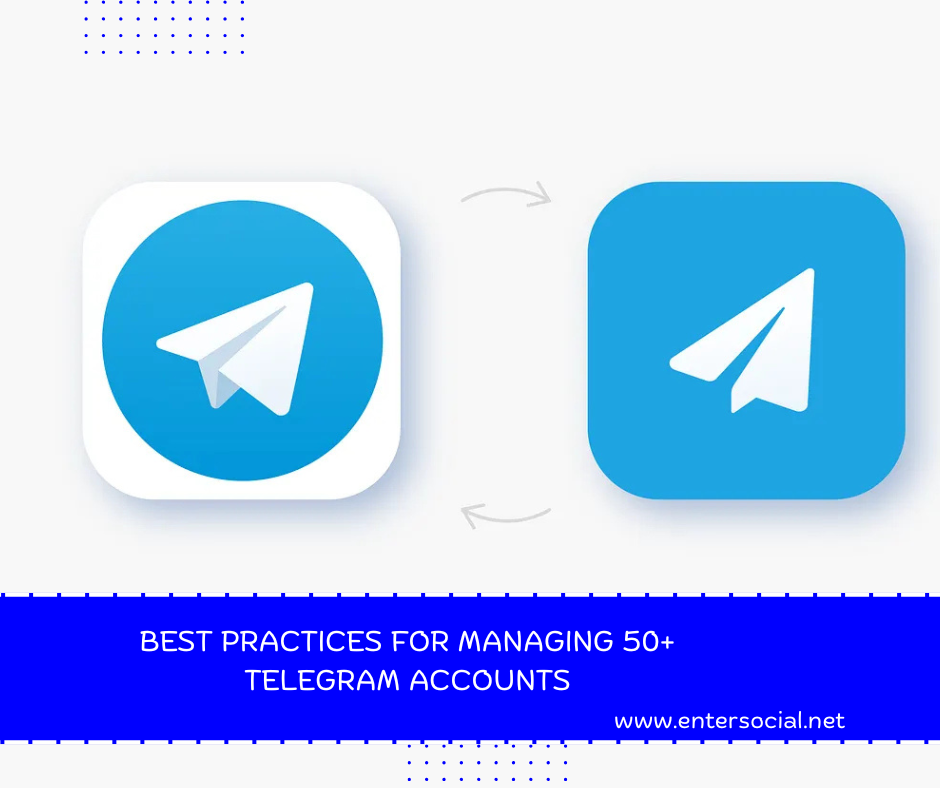 Best Practices for Managing 50+ Telegram Accounts