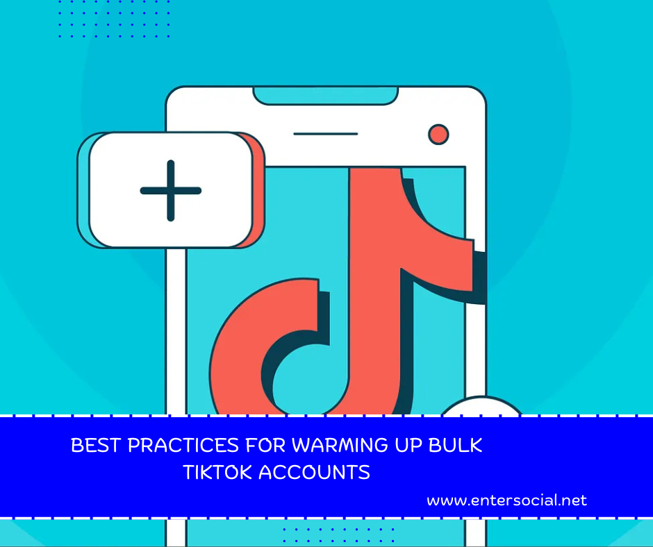 Best Practices for Warming Up Bulk TikTok Accounts