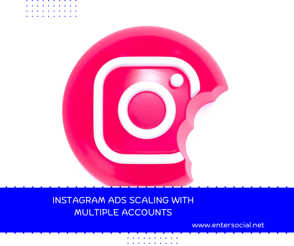 Instagram Ads Scaling with Multiple Accounts
