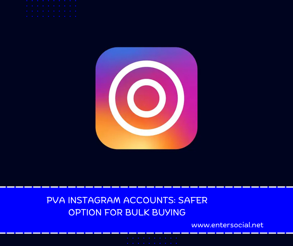 PVA Instagram Accounts_ Safer Option for Bulk Buying